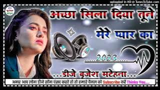 Accha Sila Diya Tune Mere Pyar Ka Sayri Mix 2023 Sad Dhollki Remix By Dj Brijesh Matehana