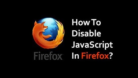 How to Disable JavaScript in Firefox