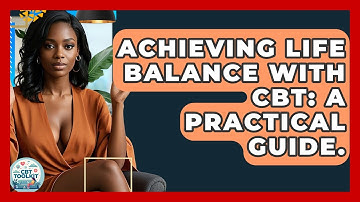 Achieving Life Balance With CBT: A Practical Guide. - CBT Toolkit