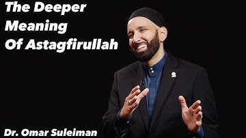The Deeper Meaning Of Astagfirullah - Dr. Omar Suleiman 