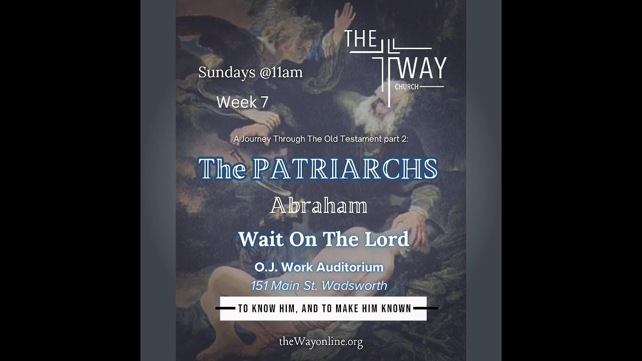 The Way Church Wadsworth "The Patriarchs Week 7: Wait On The Lord"  January 19 2025 Sunday 11am