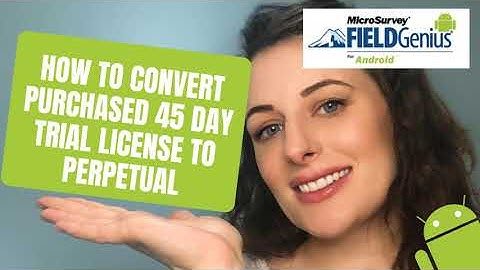 FieldGenius for Android: How to Convert 45-day Term License to a Perpetual License
