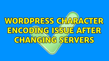 Wordpress: Character encoding issue after changing servers (4 Solutions!!)
