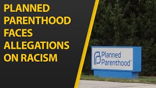 Planned Parenthood and other Pro-Abortion Groups Face Allegations of Racism From Employees
