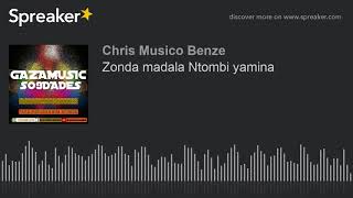 Zonda madala Ntombi yamina (made with Spreaker)