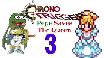 Chrono Trigger Part 3 - Pepe Saves the Queen