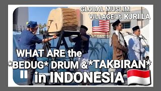 WHAT ARE the *BEDUG* DRUM & *TAKBIRAN* in INDONESIA - GLOBAL MUSLIM VILLAGE at KJRI LA 