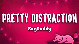 SkyDxddy - Pretty Distraction (Lyrics)