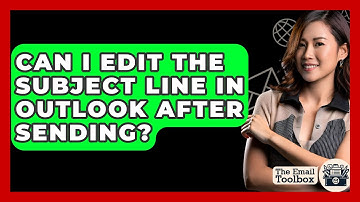 Can I Edit The Subject Line In Outlook After Sending? - TheEmailToolbox.com