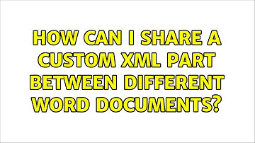 How can I share a custom xml part between different word documents?