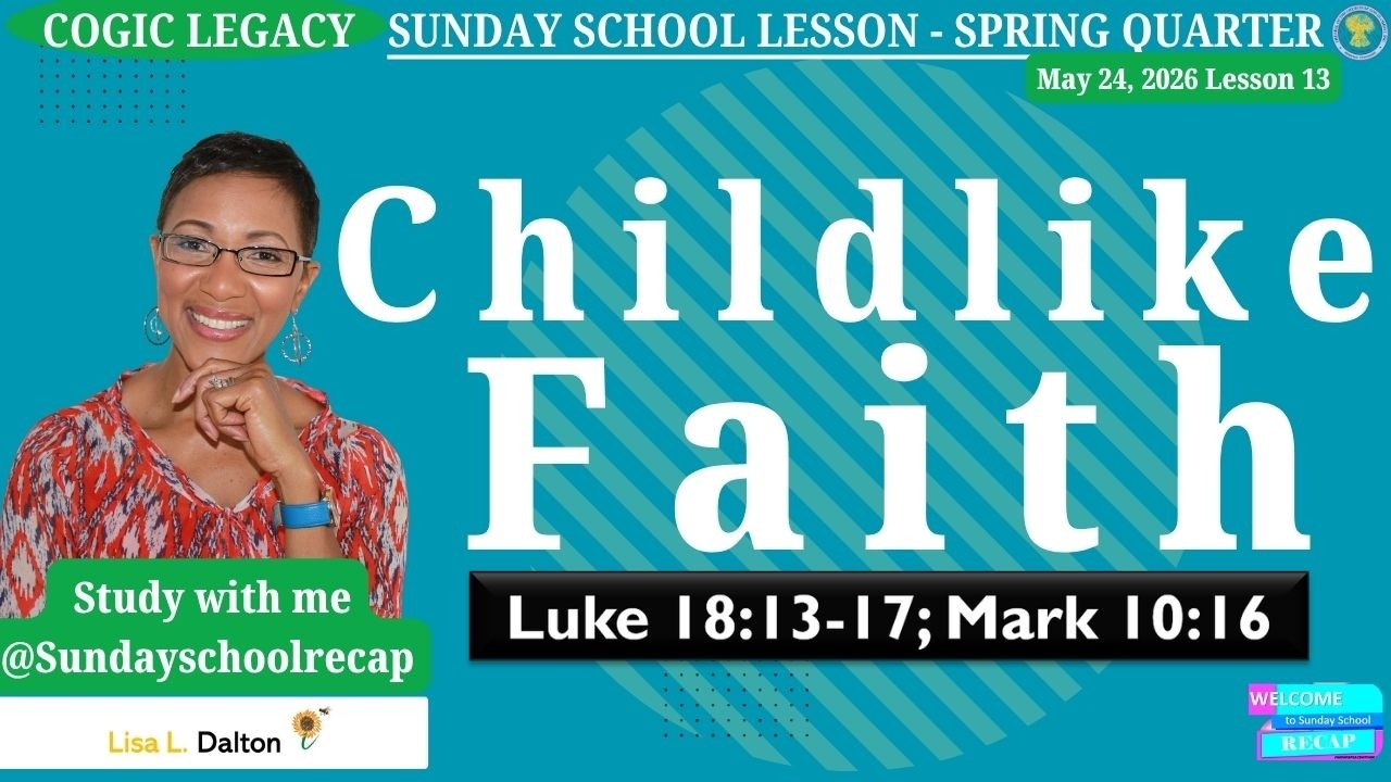 COGIC Childlike Faith, May 24, 2026, Luke 18:15-17; Mark 10:16, Lesson 13