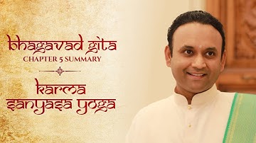 Bhagavad Gita | Chapter 05 Summary - Karma Sanyasa Yoga | Sadguru Sri Madhusudan Sai