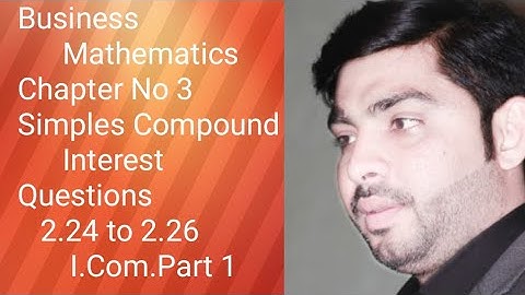 Business Mathematics unit # 3 Simples and compound interest Question 3.24 to 3.26 I.com.part 1