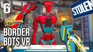 Border Bots VR | Part 6 | They're Allowing Me To STEAL Robot Parts!