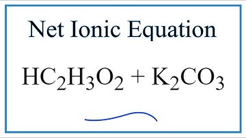 How to Write the Net Ionic Equation for HC2H3O2 + K2CO3 = KC2H3O2 + CO2 + H2O