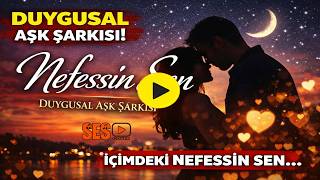 Bu Şarkıyı Sevgiline Gönder 💔 Nefessin Sen Duygusal Aşk Şarkısı İçimdeki Nefessin Sen