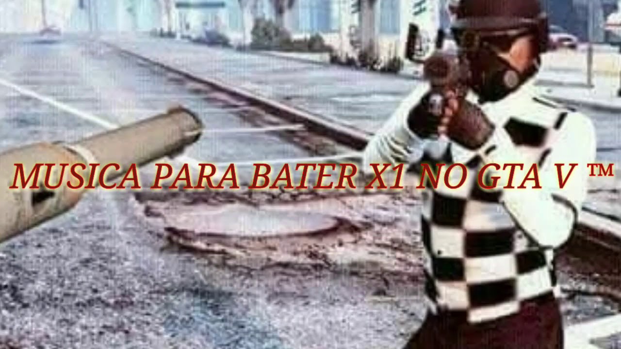 MÚSICA PARA BATER X1 NO GTA V ™