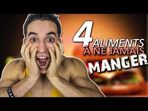 4 ALIMENTS À NE JAMAIS MANGER !