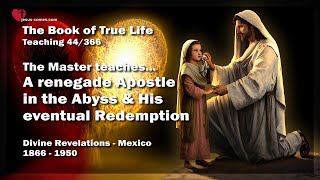 A renegade Apostle in the Abyss & His Redemption ❤️ The Book of the true Life Teaching 44 / 366