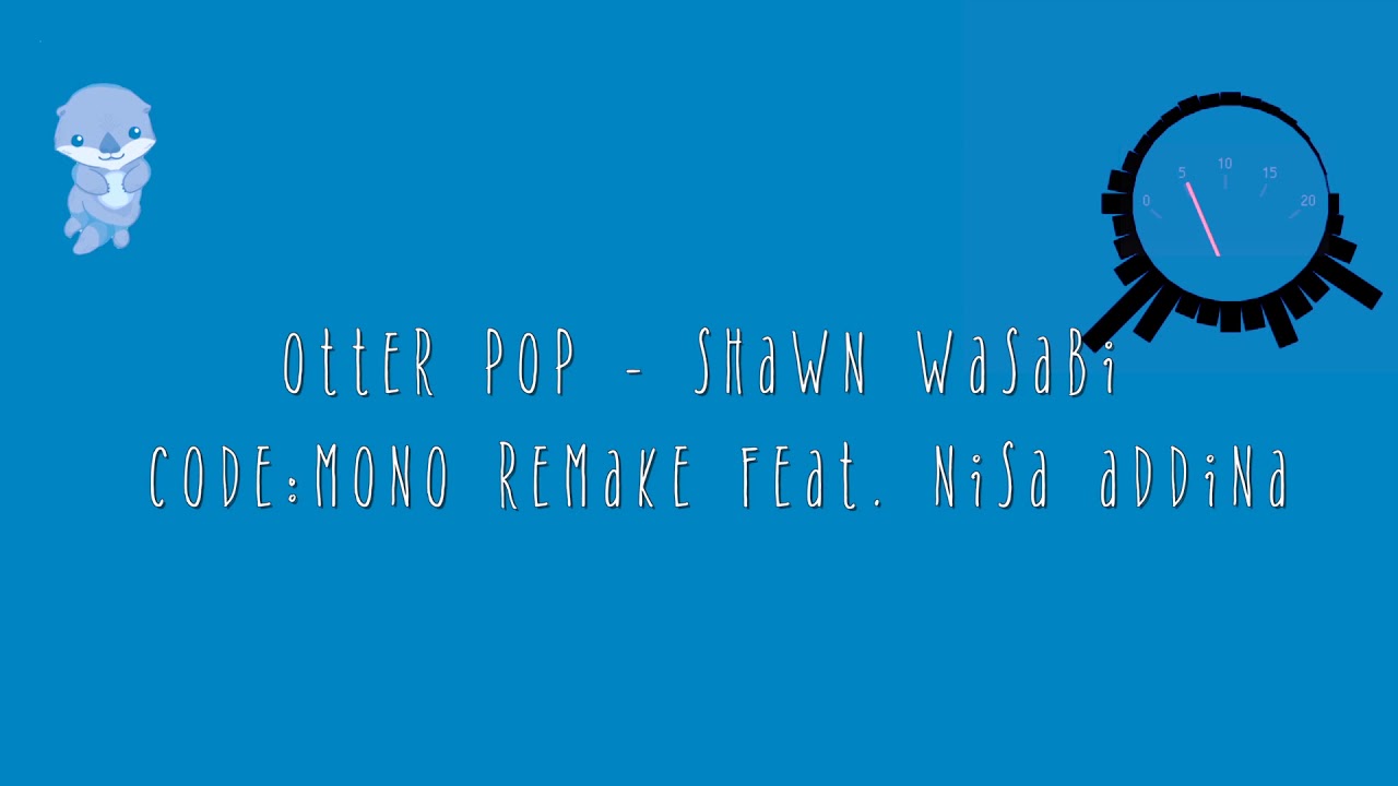 Otter Pop Shawn Wasabi Code Mono Remake Feat Nisa Addina - roblox otter pop id