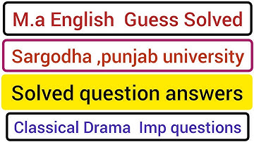 M.a english Guess papers/Past papers/Imp questions/Sargodha,Punjab university/Classical drama