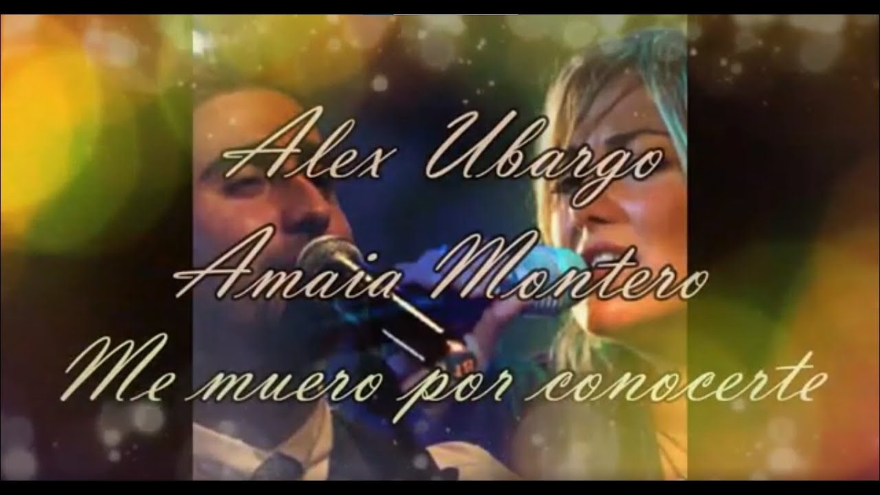 Alex Ubago y Amaia Montero. Me muero por conocerte. Letra en español
