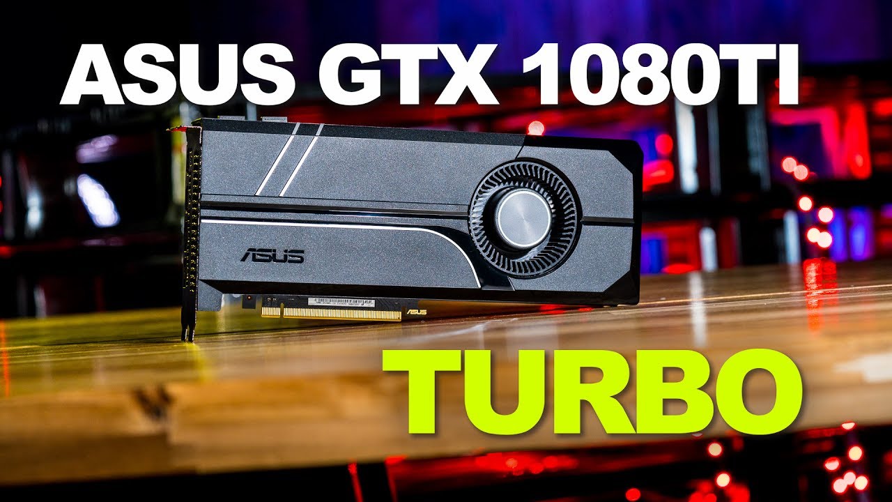 ASUS GTX 1080 TI Turbo - The Sweet Spot for a GTX 1080Ti