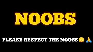 NOOB 😔  FULL DEFINITION OF NOOBS😔 #Pleaserespectthenoobs