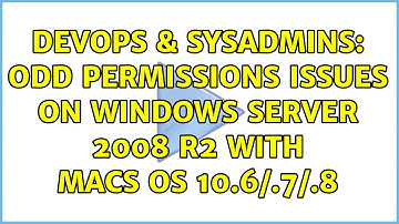 DevOps & SysAdmins: Odd permissions issues on Windows Server 2008 R2 with Macs OS 10.6/.7/.8
