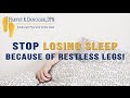 Stop Losing Sleep Because of Restless Legs!