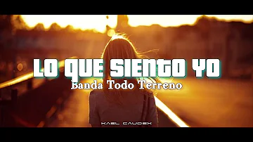 Banda Todo Terreno - Lo Que Siento Yo (Letra)
