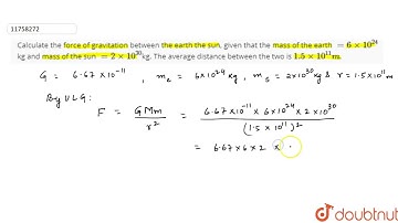 Calculate the force of gravitation between the earth the sun, given that the mass of the earth =...