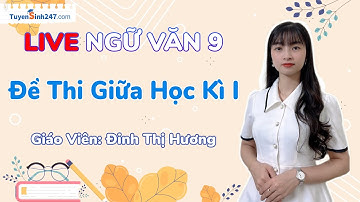 Ôn Tập đề thi giữa học kì 1 - Ngữ Văn 9 | Cô Đinh Thị Hương