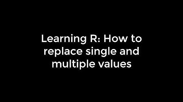 Learning R: 21 How to replace single and multiple values in R