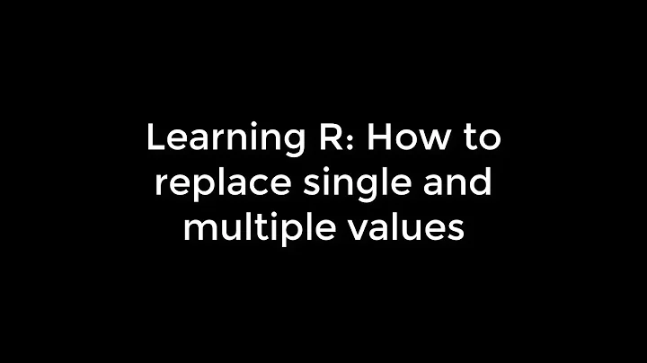 Learning R: 21 How to replace single and multiple values in R