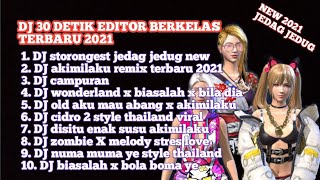 KUMPULAN LAGU DJ 30 DETIK JEDAG JEDUG BACKSOUND EDITOR BERKELAS TERBARU 2021 #1