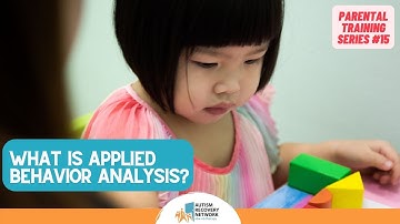 What Is Applied Behavior Analysis - Parental Training Series 15