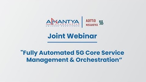 Webinar | Fully Automated 5G Core Service Management and Orchestration | Amantya Technologies