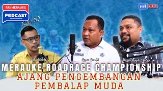 RRI MERAUKE PODCAST #40 - MERAUKE ROADRACE, BRINGS BIRTH TO YOUNG RACERS!!!