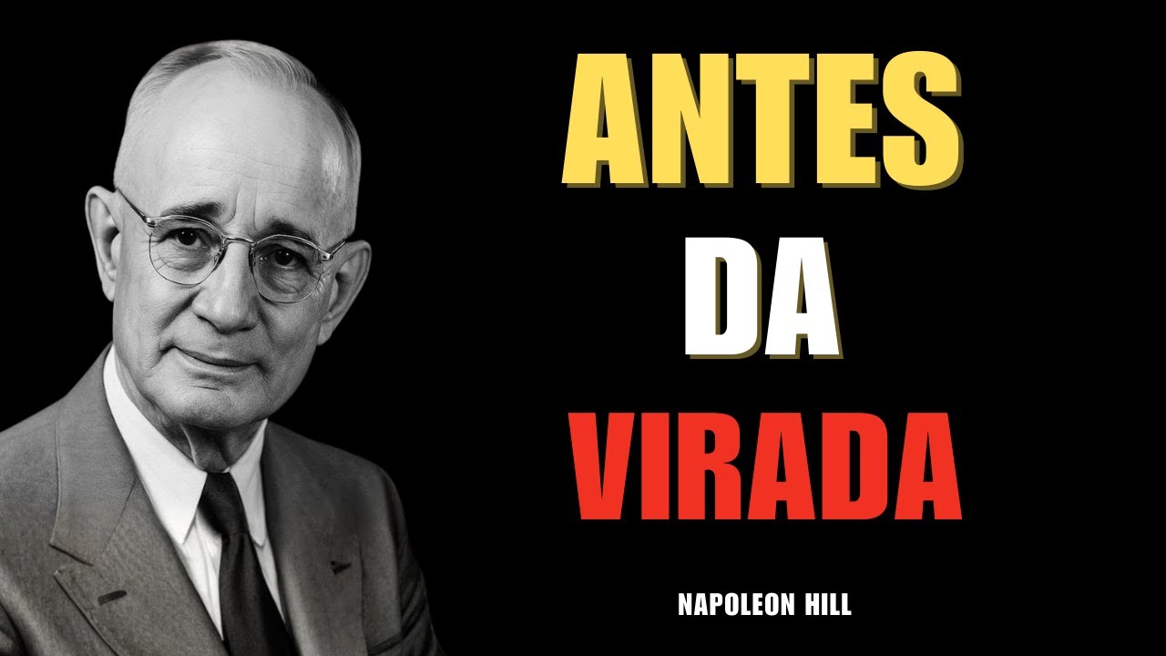 O Que Acontece Na Sua Mente ANTES de Qualquer Mudança Real Na Sua Vida - Napoleon Hill
