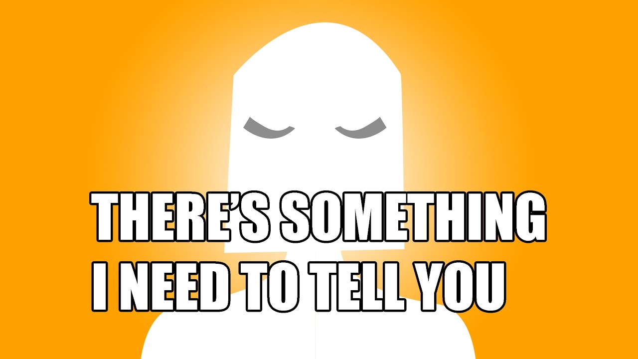 There s Something I Need To Tell You YouTube there-s-something-i-need-to-tell-you-youtube