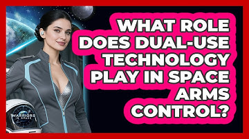 What Role Does Dual-use Technology Play In Space Arms Control? - Warriors In Space