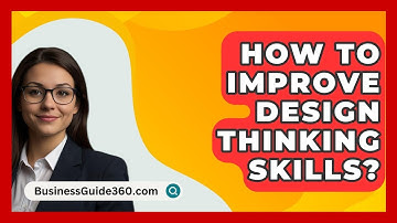 How To Improve Design Thinking Skills? - BusinessGuide360.com