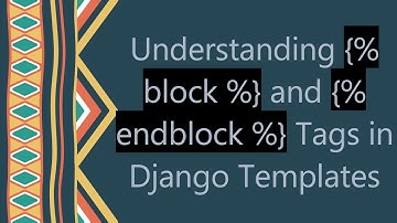Understanding {% block %} and {% endblock %} Tags in Django Templates