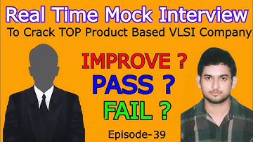 Ep-39 : Pass ? Fail ? Improve ? | REAL TIME MOCK INTERVIEW TO CRACK TOP PRODUCT BASED VLSI COMPANIES