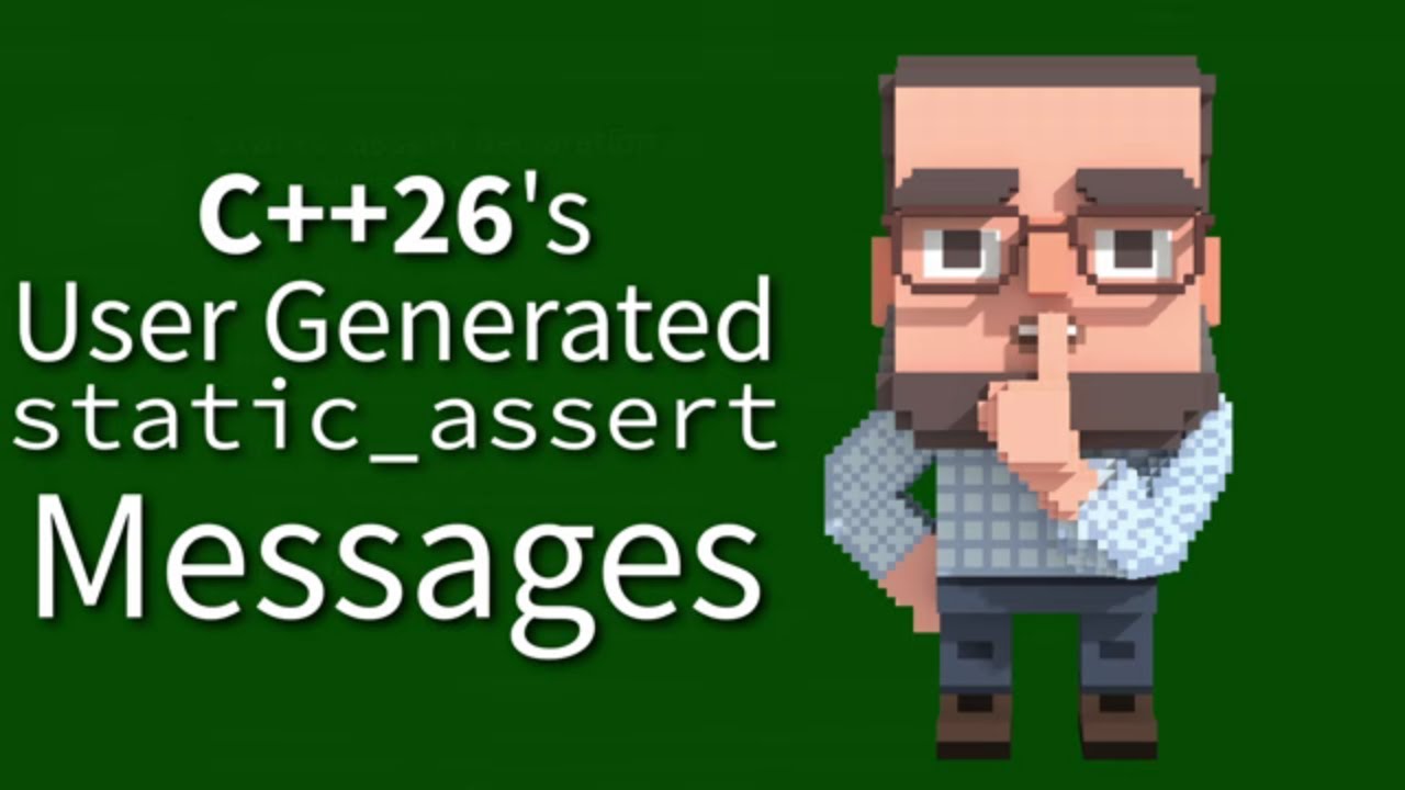 C++ Weekly - Ep 516 - C++26's User Generated static_assert Messages