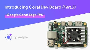Introducing Google Coral Dev Board (Part 3)
