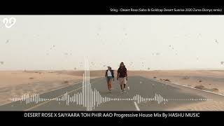 DESERT ROSE X SAIYAARA TOH PHIR AAO Progressive House Remixed by HASHU MUSIC