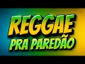 REGGAE PRA PAREDÃO ATUALIZADO MAIO 2026