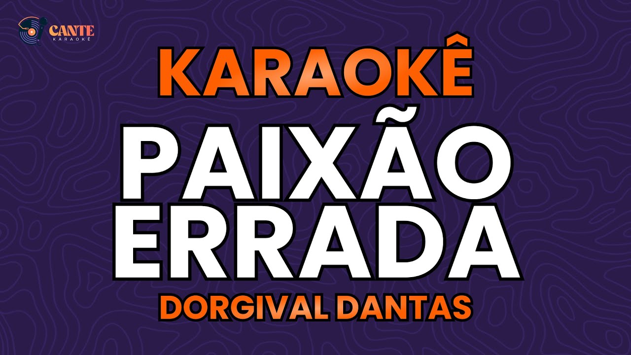 KARAOKÊ 🎤 - PAIXÃO ERRADA - DORGIVAL DANTAS